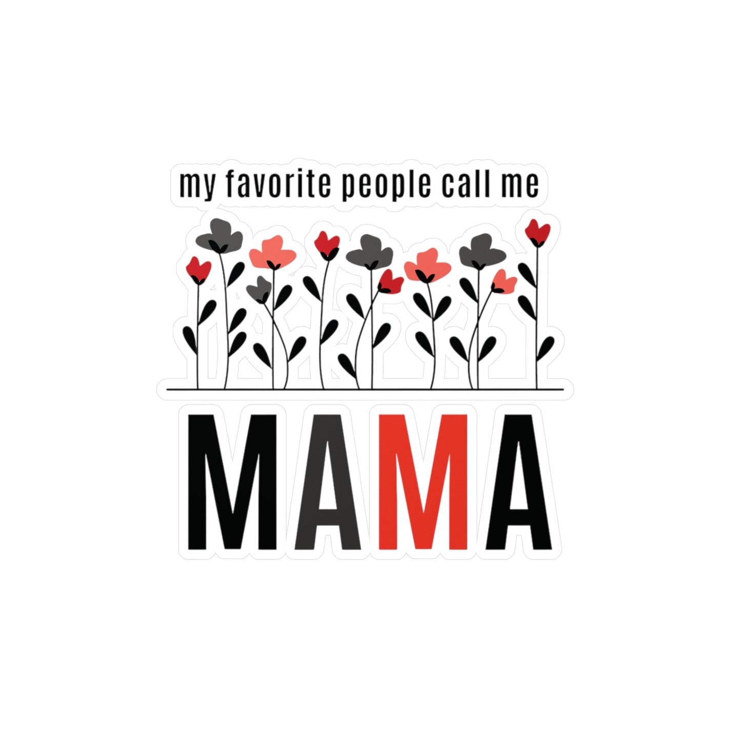 My Favorite People Call Me Mama Kiss-Cut Vinyl Decals