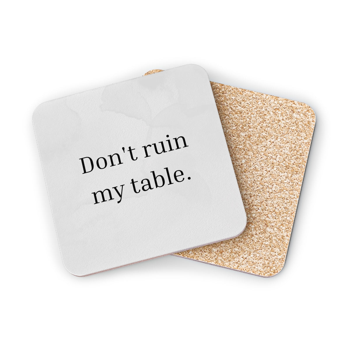 Tinted White Don't Ruin My Table Coaster
