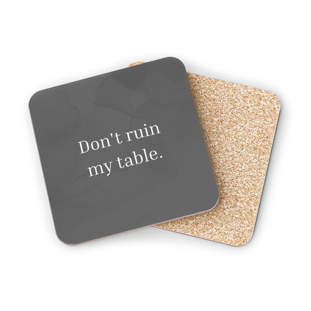 Dark Gray Don't Ruin My Table Coaster
