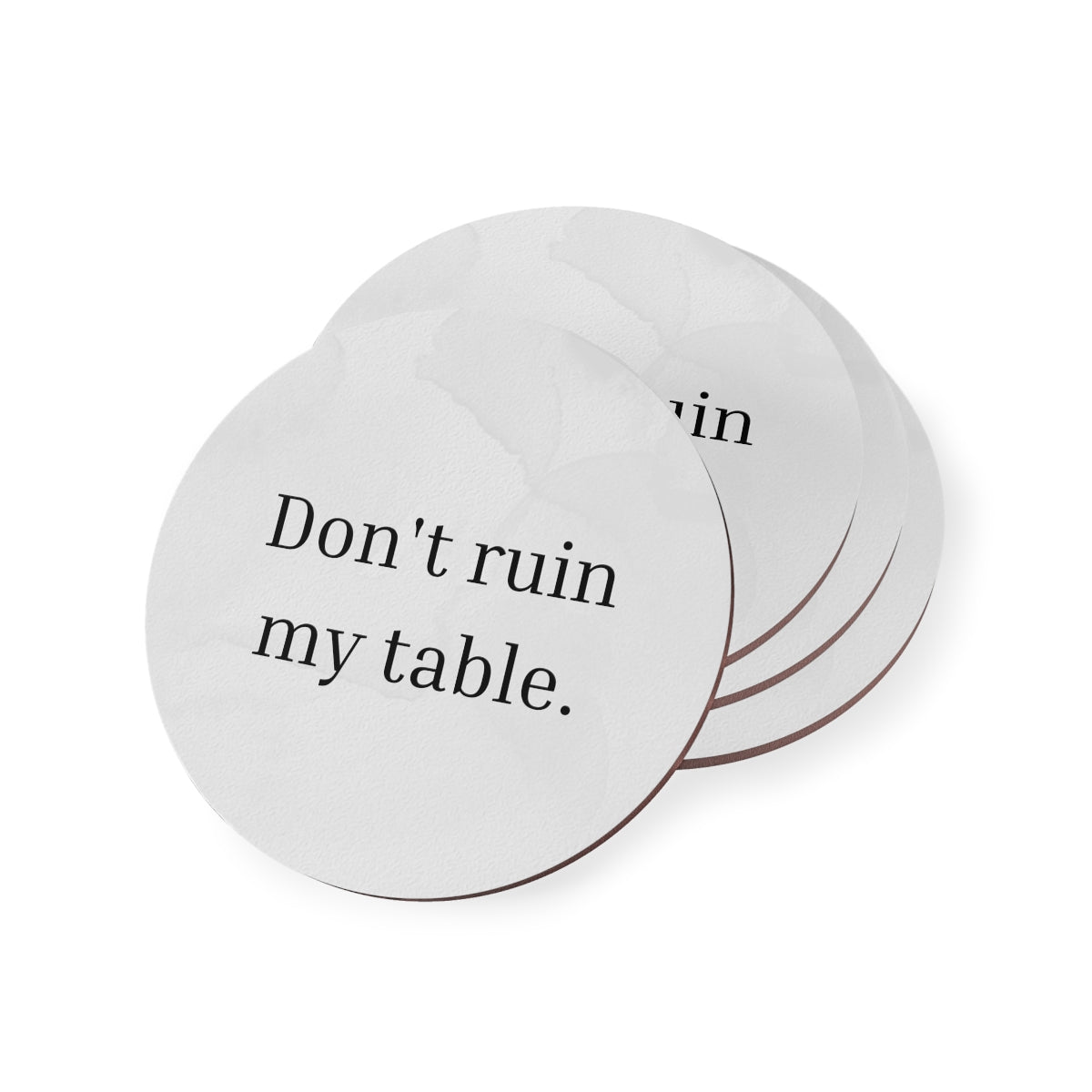 Tinted White Don't Ruin My Table Coaster