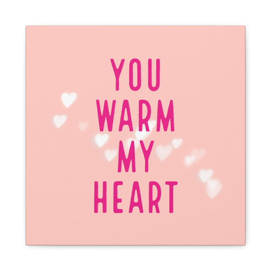 You Warm My Heart Matte Canvas, Stretched, 1.25"